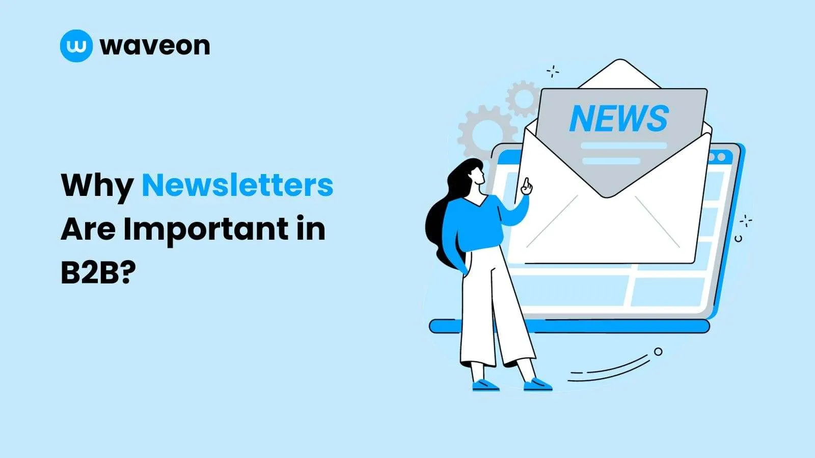 7 Reasons Why Your B2B Business Needs a Newsletter in 2024 (With Examples)