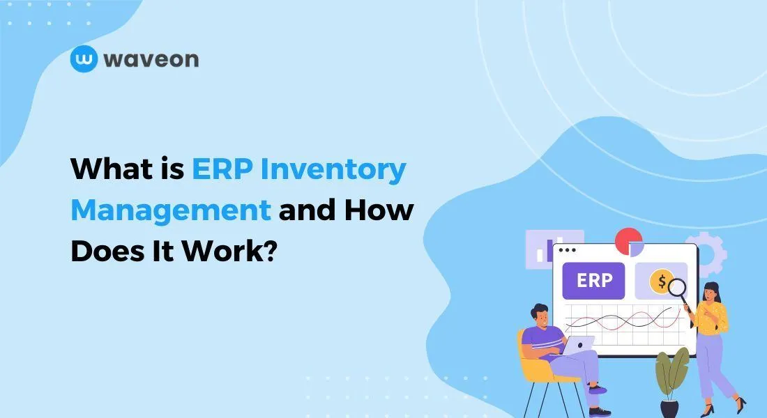 ERP Inventory Management: What It is and How It Works